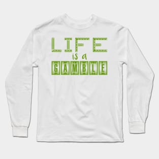 Life is a gamble Long Sleeve T-Shirt